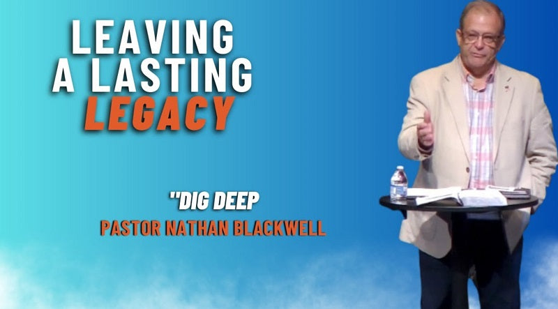 Leaving a Lasting Legacy: Dig Deep | Pastor Nathan Blackwell | July 9, 2023