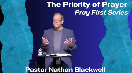 The Priority of Prayer | Pastor Nathan Blackwell | August 6, 2023