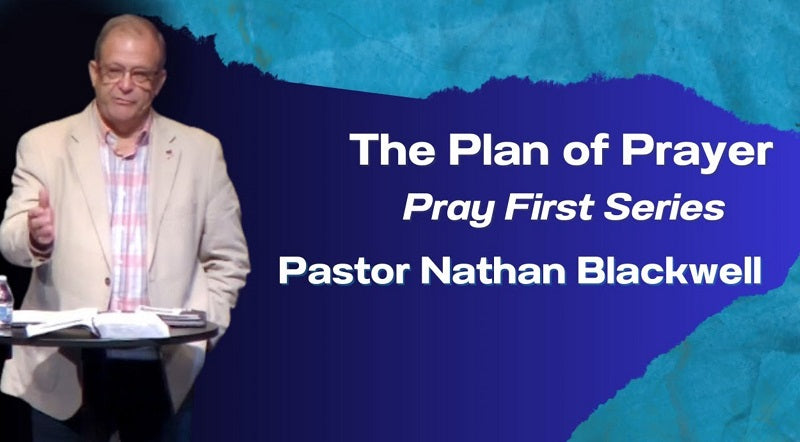 The Plan of Prayer | Pastor Nathan Blackwell | August 20, 2023