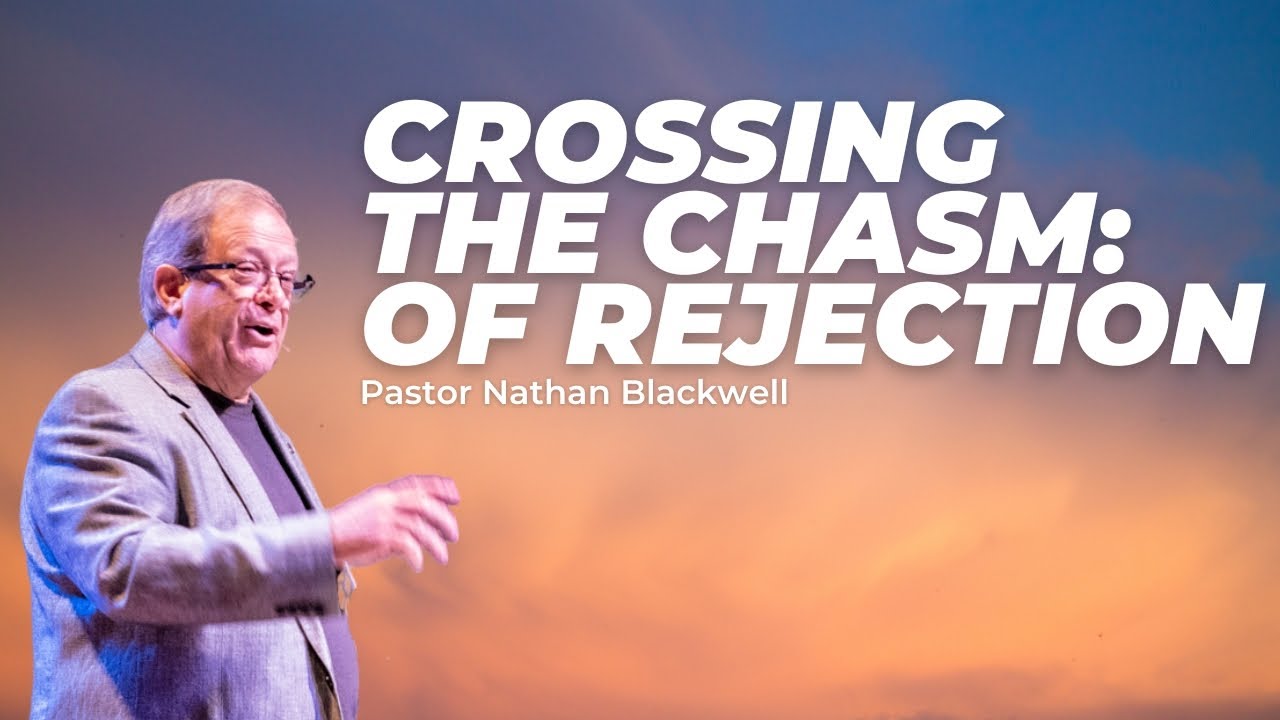 The Bridge: Crossing The Chasm Of Rejection | Pastor Nathan Blackwell | April 30, 2023